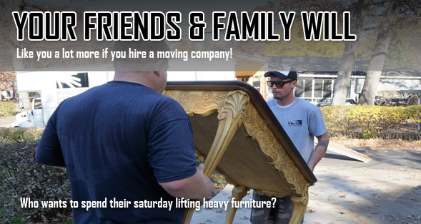 Two people carrying a table with text saying, "Your friends and family will like you a lot more if you hire a moving company!"